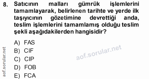 8. soru: Saticının malları gümrük işlemlerini tamamlayarak, belirlenen tarihte ve yerde ilk taşıyıcının gözetimine devrettigi…