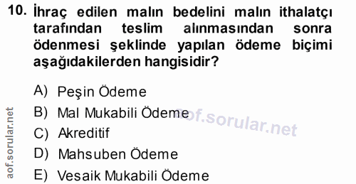 10. soru: İhraç edilen malın bedelini malın ithalatçı tarafından teslim alinmasindan sonra ödenmesi şeklinde yapılan ödeme biçi…