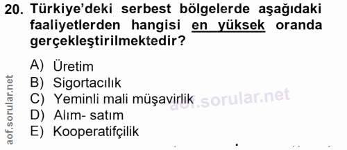 20. soru: Türkiye'deki serbest bölgelerde aşağıdaki faaliyetlerden hangisi en yüksek oranda gerçekleştirilmektedir? A) Uretim B…