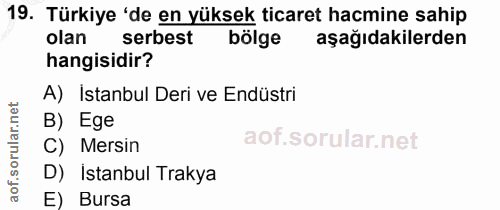 19. soru: Türkiye 'de en yüksek ticaret hacmine sahip olan serbest bölge aşağıdakilerden hangisidir? A) İstanbul Deri ve Endüst…