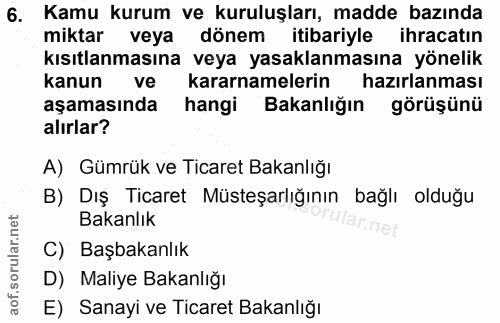 6. soru: Kamu kurum ve kuruluşları, madde bazında miktar veya dönem itibariyle ihracatın kısıtlanmasına veya yasaklanmasına yö…