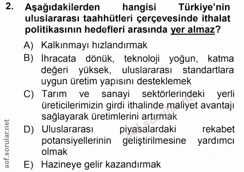 2. soru: Aşağıdakilerden hangisi Türkiye'nin uluslararası taahhütleri çerçevesinde ithalat politikasının hedefleri arasında ye…