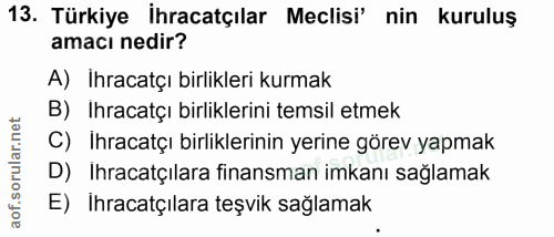 13. soru: Türkiye İhracatçılar Meclisi' nin kuruluş amacı nedir? A) Ihracatçı birlikleri kurmak B) Ihracatçı birliklerini temsi…