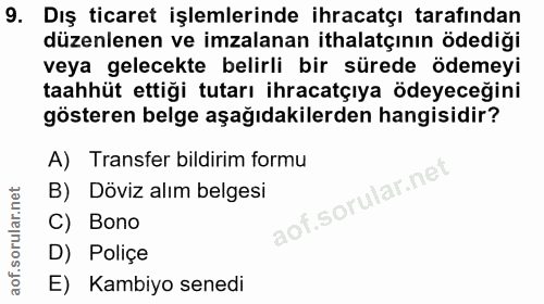 9. soru: Dış ticaret işlemlerinde ihracatçı tarafından düzenlenen ve imzalanan ithalatçının ödediği veya gelecekte belirli bir…