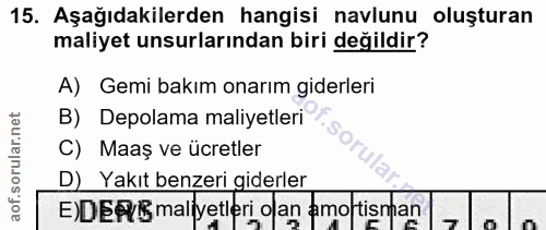 15. soru: Aşağıdakilerden hangisi navlunu oluşturan maliyet unsurlarından biri değildir? A) Gemi bakım onarım giderleri B) Depo…