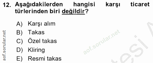 12. soru: Aşağıdakilerden hangisi karşı ticaret türlerinden biri değildir? A) Karşı alım B) Takas C) Özel takas aof.sorula D) K…