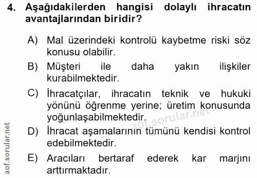 4. soru: Aşağıdakilerden hangisi dolaylı ihracatın avantajlarından biridir? A) Mal üzerindeki kontrolü kaybetme riski söz konu…
