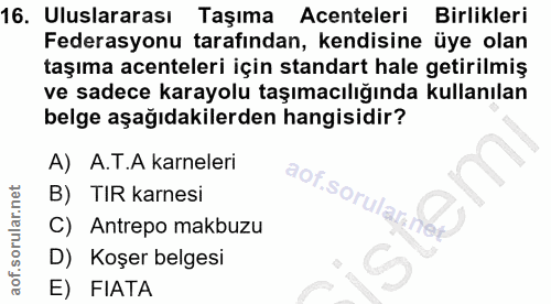 16. soru: Uluslararası Taşıma Acenteleri Birlikleri Federasyonu tarafından, kendisine üye olan taşıma acenteleri için standart…