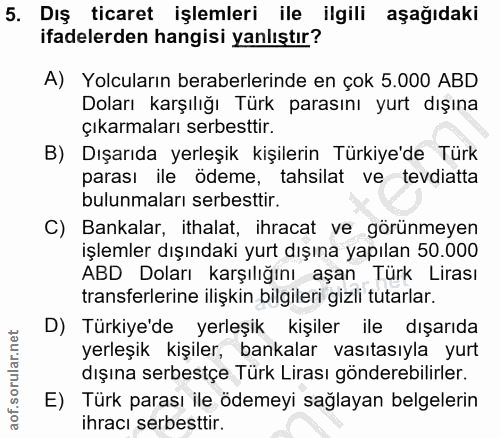 5. soru: Dış ticaret işlemleri ile ilgili aşağıdaki ifadelerden hangisi yanlıştır? A) Yolcuların beraberlerinde en çok 5.000 A…