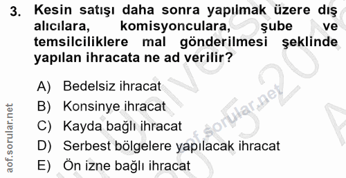 3. soru: Kesin satışı daha sonra yapılmak üzere dış alıcilara, komisyonculara, şube ve temsilciliklere mal gönderilmesi şeklin…