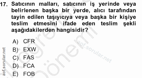 17. soru: Satıcının malları, satıcının iş yerinde veya belirlenen başka bir yerde, alıcı tarafından tayin edilen taşıyıcıya vey…