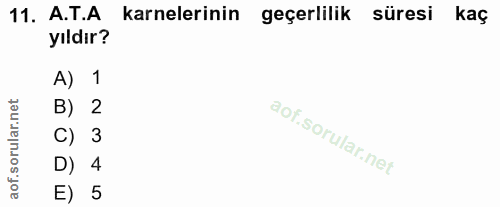 11. soru: A.T.A karnelerinin geçerlilik süresi kaç yıldır? A) 1 B) 2 C) 3 D) 4 E) 5