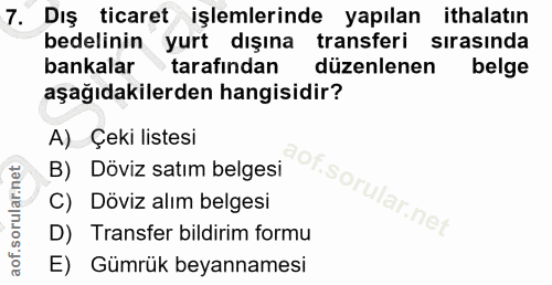 7. soru: Dış ticaret işlemlerinde yapılan ithalatın bedelinin yurt dışına transferi sırasında bankalar tarafindan düzenlenen b…