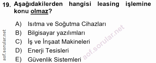 19. soru: Aşağıdakilerden hangisi leasing işlemine konu olmaz? A) Isıtma ve Soğutma Cihazları B) Bilgisayar yazılımları C) Iş v…