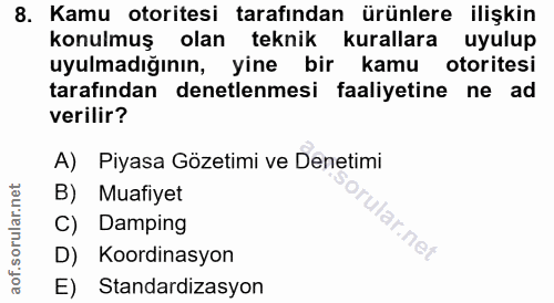 8. soru: Kamu otoritesi tarafından ürünlere ilişkin konulmuş olan teknik kurallara uyulup uyulmadığının, yine bir kamu otorite…