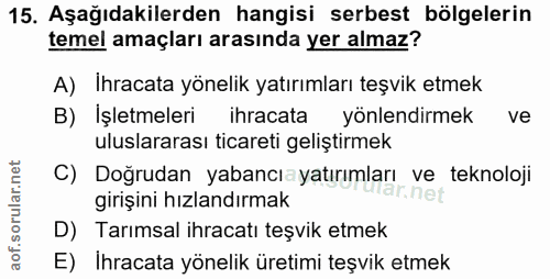 15. soru: Aşağıdakilerden hangisi serbest bölgelerin temel amaçları arasında yer almaz? A) İhracata yönelik yatırımları teşvik…