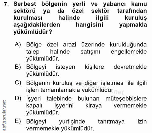 7. soru: Serbest bölgenin yerli ve yabancı kamu sektörü ya da özel sektör tarafindan kurulması halinde ilgili kuruluş aşağıdak…