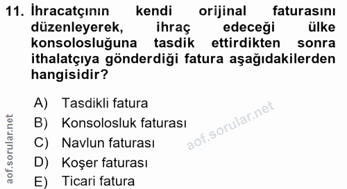 11. soru: İhracatçının kendi orijinal faturasını düzenleyerek, ihras edeceği ülke konsolosluğuna tasdik ettirdikten sonra ithal…