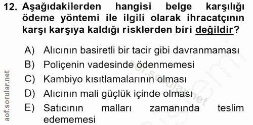 12. soru: Aşağıdakilerden hangisi belge karşılığı ödeme yöntemi ile ilgili olarak ihracatçının karşı karşıya kaldığı risklerden…