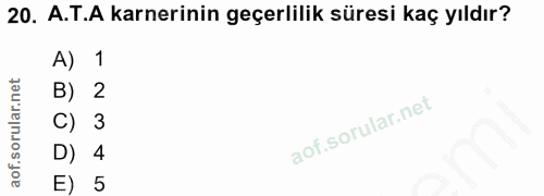20. soru: A.T.A karneinin geçerlilik süresi kaç yıldır? A) 1 B) 2 C) 3 D) 4 E) 5