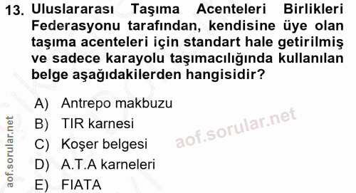 13. soru: Uluslararası Taşıma Acenteleri Birlikleri Federasyonu tarafından, kendisine üye olan taşıma acenteleri için standart…