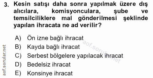 3. soru: Kesin satışı daha sonra yapılmak üzere dış alıcılara, komisyonculara, şube ve temsilciliklere mal gönderilmesi şeklin…