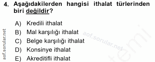 4. soru: Aşağıdakilerden hangisi ithalat türlerinden biri değildir? A) Kredili ithalat B) Mal karşılığı ithalat C) Belge karşı…