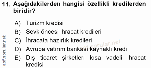 11. soru: Aşağıdakilerden hangisi özellikli kredilerden biridir? A) Turizm kredisi B) Sevk öncesi ihracat kredileri C) İhracata…