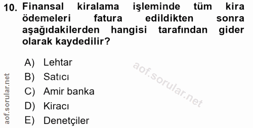 10. soru: Finansal kiralama işleminde tüm kira ödemeleri fatura edildikten sonra aşağıdakilerden hangisi tarafından gider olara…