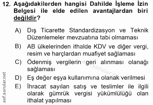 12. soru: Aşağıdakilerden hangisi Dahilde İşleme İzin Belgesi ile elde edilen avantajlardan biri değildir? A) Dış Ticarette Sta…