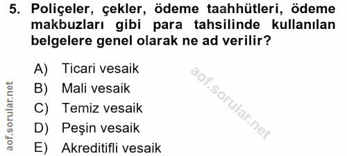 5. soru: Poliçeler, çekler, ödeme taahhütleri, ödeme makbuzları gibi para tahsilinde kullanılan belgelere genel olarak ne ad v…