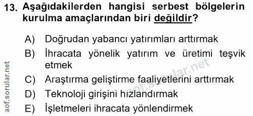 13. soru: Aşağıdakilerden hangisi serbest bölgelerin kurulma amaçlarından biri değildir? A) Dogrudan yabancı yatırımları arttır…