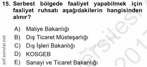 15. soru: Serbest bölgede faaliyet yapabilmek için faaliyet ruhsatı aşağıdakilerin hangisinden alınır? A) Maliye Bakanlığı B) D…