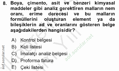 8. soru: Boya, çimento, asit ve benzeri kimyasal maddeler gibi analiz gerektiren malların nem oranı, erime derecesi ve bu mall…