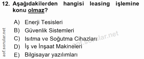 12. soru: Aşağıdakilerden hangisi leasing işlemine konu olmaz? A) Enerji Tesisleri C) Isıtma ve Soğutma Cihazlarnlar.net B) Güv…
