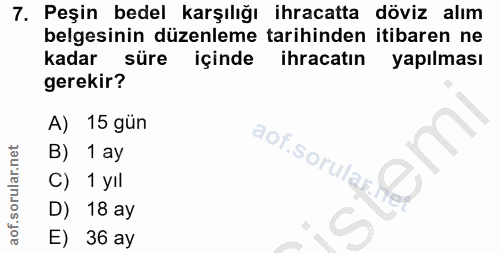 7. soru: Peşin bedel karşılığı ihracatta döviz alım belgesinin düzenleme tarihinden itibaren ne kadar süre içinde ihracatın ya…