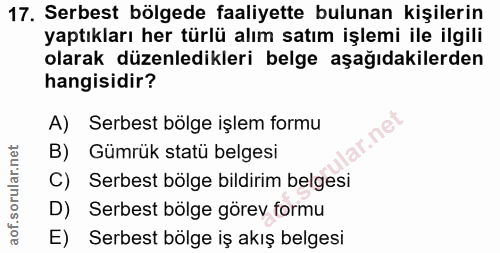 17. soru: Serbest bölgede faaliyette bulunan kişilerin yaptıkları her türlü alım satım işlemi ile ilgili olarak düzenledikleri…
