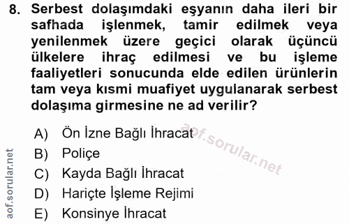 8. soru: Serbest dolaşımdaki eşyanın daha ileri bir safhada işlenmek, tamir edilmek veya yenilenmek üzere geçici olarak üçüncü…