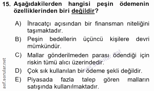 15. soru: Aşağıdakilerden hangisi peşin ödemenin özelliklerinden biri değildir? A) İhracatçı açısından bir finansman niteliğini…