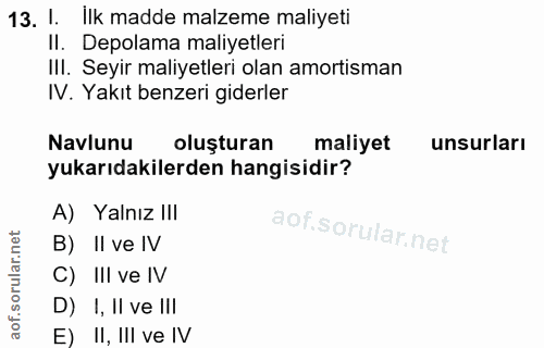 13. soru: 1. ilk madde malzeme maliyeti II. Depolama maliyetleri III. Seyir maliyetleri olan amortisman IV. Yakıt benzeri gider…