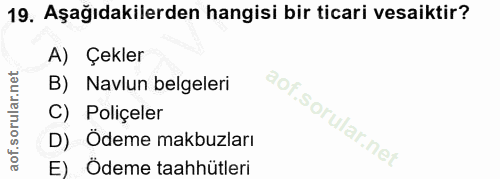 19. soru: Aşağıdakilerden hangisi bir ticari vesaiktir? A) Çekler B) Navlun belgeleri C) Poliçeler D) Ödeme makbuzları E) Ödeme…