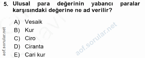 5. soru: Ulusal para değerinin yabancı paralar karşısındaki değerine ne ad verilir? A) Vesaik B) Kur C) Ciro D) Ciranta E) Car…