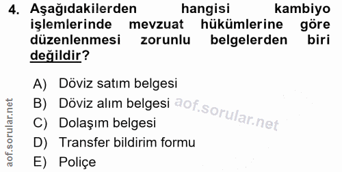 4. soru: Aşağıdakilerden hangisi kambiyo işlemlerinde mevzuat hükümlerine göre düzenlenmesi zorunlu belgelerden biri değildir?…