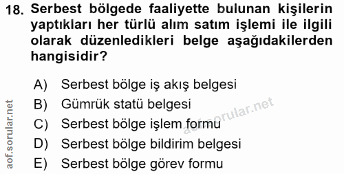 18. soru: Serbest bölgede faaliyette bulunan kişilerin yaptıkları her türlü alım satım işlemi ile ilgili olarak düzenledikleri…