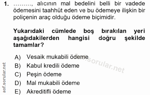 1. soru: alıcının mal bedelini belli bir vadede ödemesini taahhüt eden ve bu ödemeye ilişkin bir poliçenin araç olduğu ödeme b…
