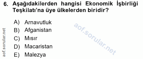 6. soru: Aşağıdakilerden hangisi Ekonomik İşbirliği Teşkilatı'na üye ülkelerden biridir? A) Arnavutluk B) Afganistan Misır D)…