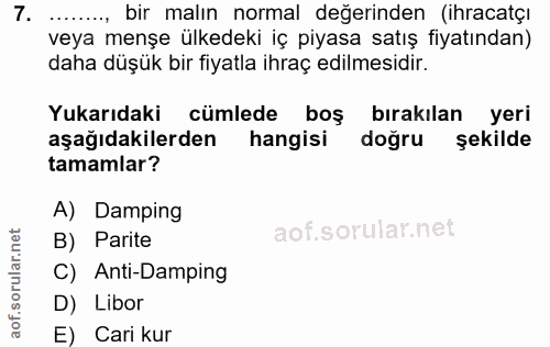 7. soru: ........ bir malın normal değerinden (ihracatçı veya menşe ülkedeki iç piyasa satış fiyatından) daha düşük bir fiyatl…