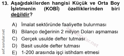 13. soru: Aşağıdakilerden hangisi Küçük ve Orta Boy İşletmenin (КОві) özelliklerinden biri değildir? A) Imalat sektöründe faali…