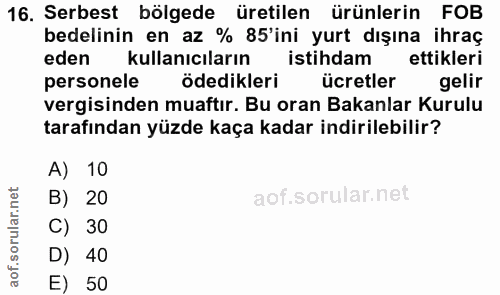 16. soru: Serbest bölgede üretilen ürünlerin FOB bedelinin en az % 85'ini yurt dışına ihraç eden kullanıcıların istihdam ettikl…