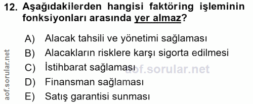 12. soru: Aşağıdakilerden hangisi faktöring işleminin fonksiyonları arasında yer almaz? A) Alacak tahsili ve yönetimi sağlaması…